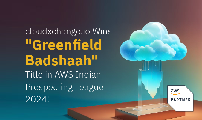 cloudxchange.io – An NSEIT Company Recognized as “Greenfield Badshaah” at AWS Indian Prospecting League 2024